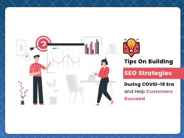 Tips On Building SEO Strategies During COVID-19 Era and Help Customers Succeed